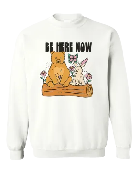 Be Here Now - Sweatshirt