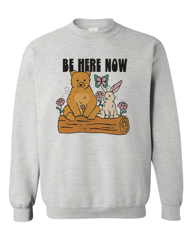 Be Here Now - Sweatshirt