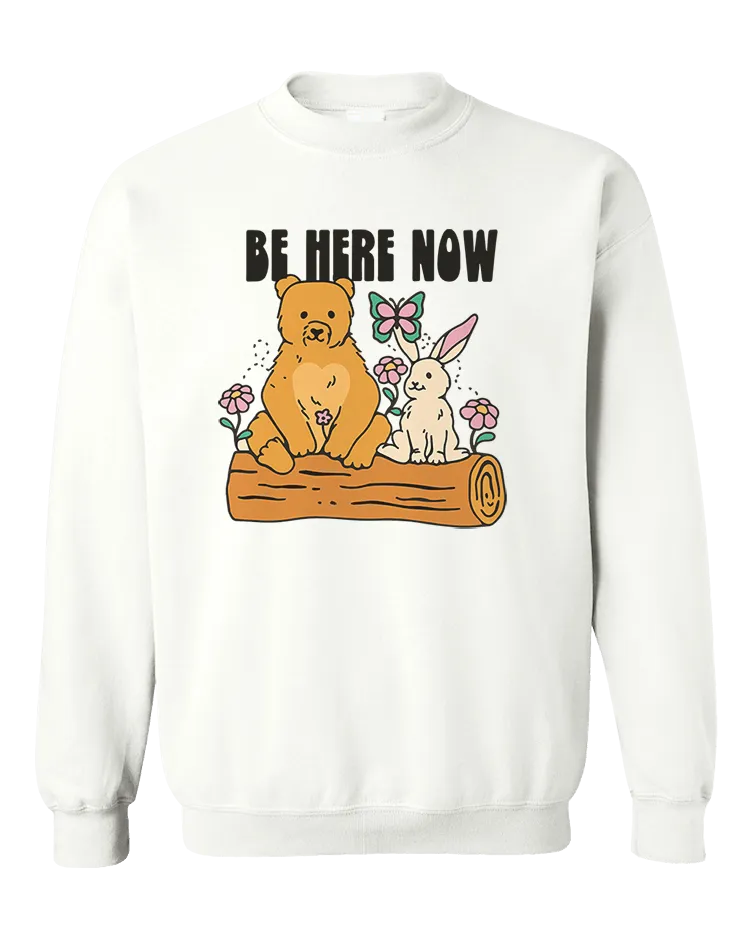 Be Here Now - Sweatshirt