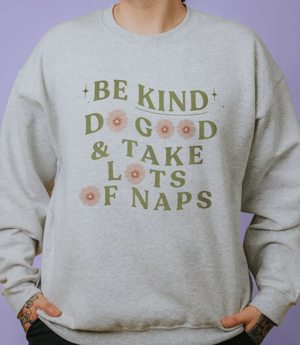 Be Kind, Do Good & Take Lots Of Naps - Sweatshirt