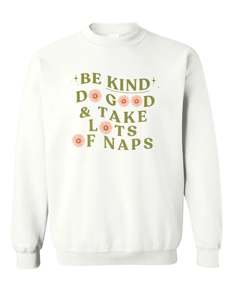 Be Kind, Do Good & Take Lots Of Naps - Sweatshirt