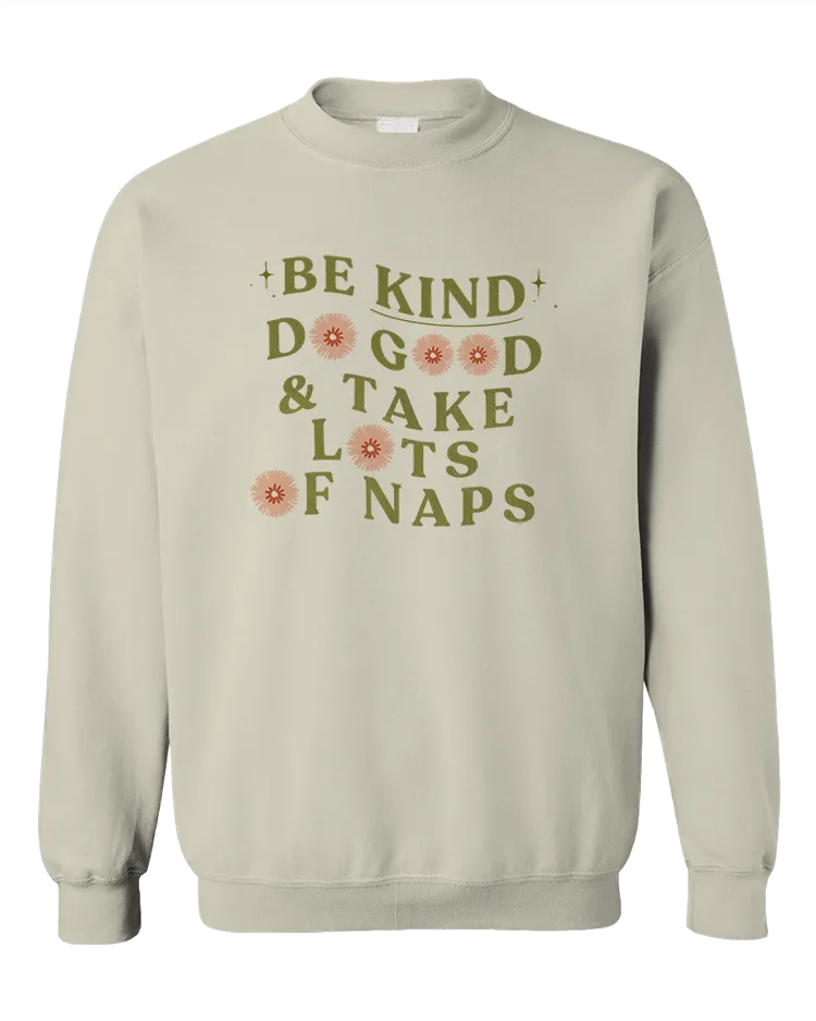 Be Kind, Do Good & Take Lots Of Naps - Sweatshirt