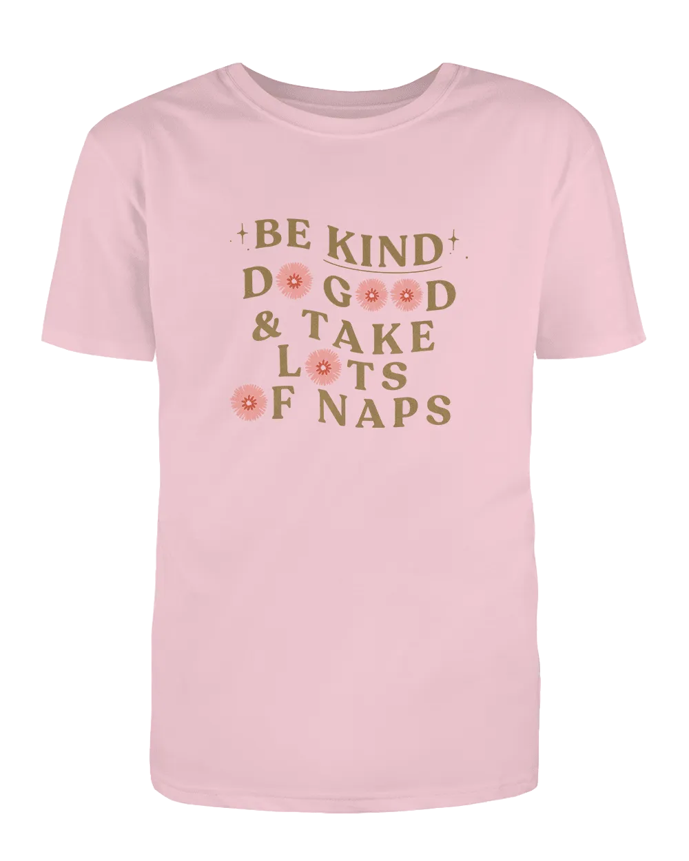 Be Kind, Do Good & Take Lots Of Naps - T-Shirt