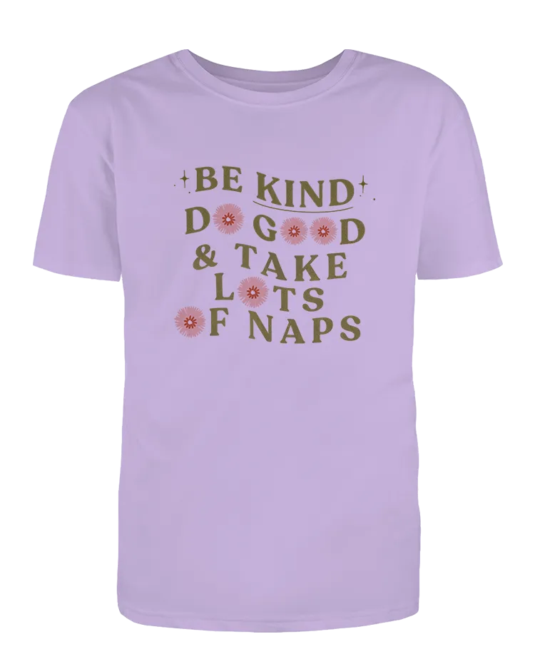 Be Kind, Do Good & Take Lots Of Naps - T-Shirt