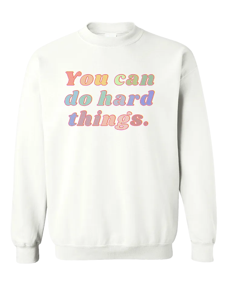 You Can Do Hard Things - Sweatshirt