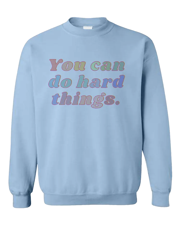 You Can Do Hard Things - Sweatshirt