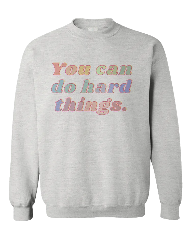 You Can Do Hard Things - Sweatshirt