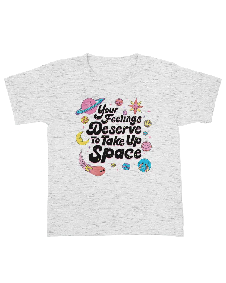 Your Feelings Deserve To Take Up Space - Youth T-Shirt